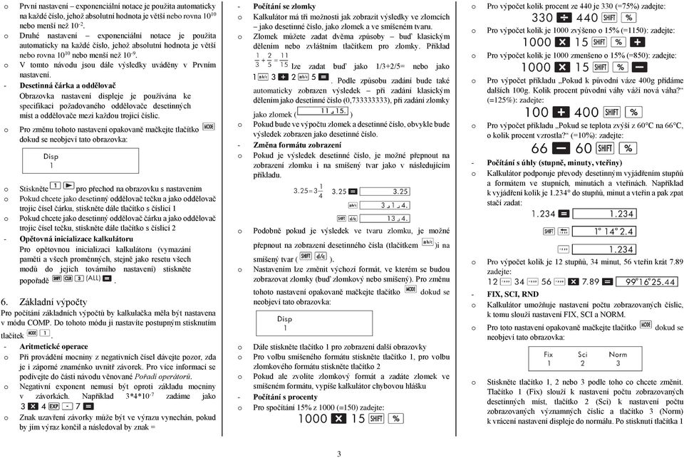 - Desetinná čárka a ddělvač Obrazvka nastavení displeje je pužívána ke specifikaci pžadvanéh ddělvače desetinných míst a ddělvače mezi každu trjicí číslic.