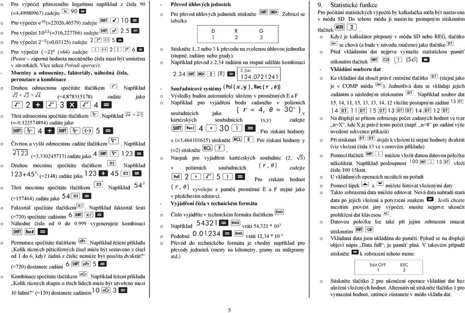 - Mcniny a dmcniny, faktriály, náhdná čísla, permutace a kmbinace Druhu dmcninu spčítáte tlačítkem. Například (=4,878315178) zadáte jak Třetí dmcninu spčítáte tlačítkem.