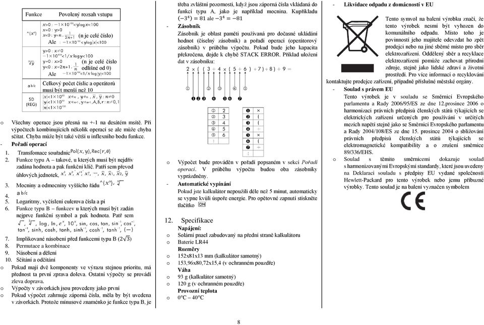 Patří sem převd úhlvých jedntek, Pvlený rzsah vstupu (n je celé čísl) (n je celé čísl dlišné d 0) Celkvý pčet číslic a perátrů musí být menší než 10 3. Mcniny a dmcniny vyšších řádu 4. 5.