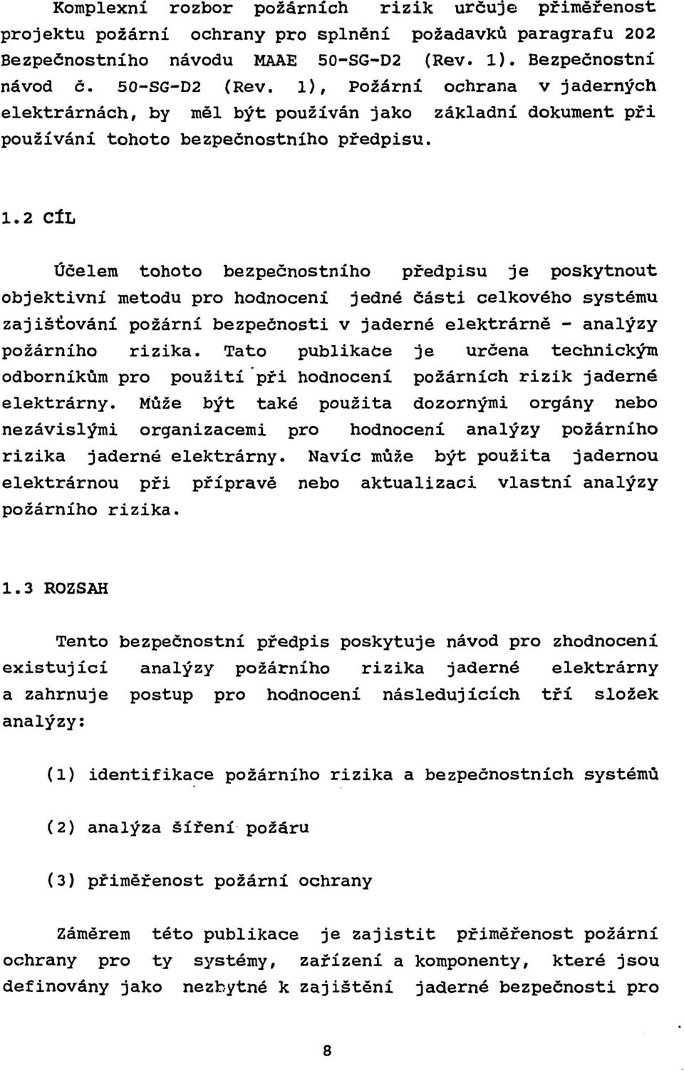 , Požární ochrana v jaderných elektrárnách, by měl být používán jako základní dokument při používání tohoto bezpečnostního předpisu. 1.