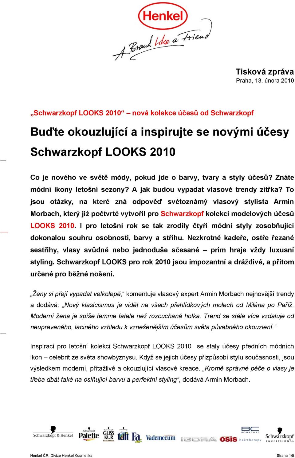 účesů? Znáte módní ikony letošní sezony? A jak budou vypadat vlasové trendy zítřka?