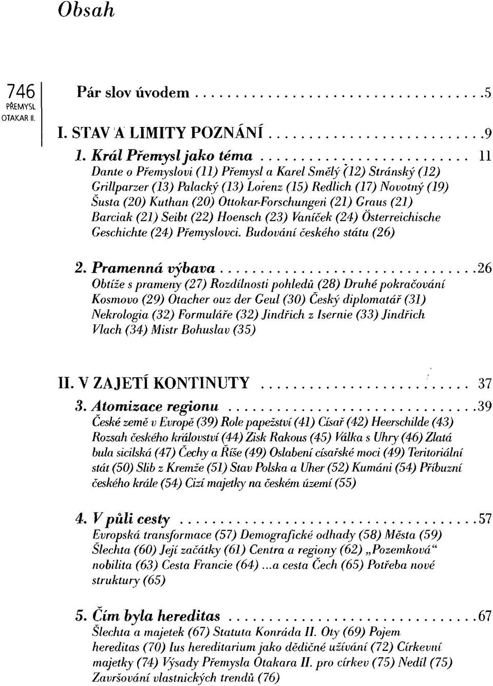 (21) Graus (21) Barciak (21) Seibt (22) Hoensch (23) Vaniček (24) Osterreichische Geschichte (24) Přemyslovci. Budování českého státu (26) 2.