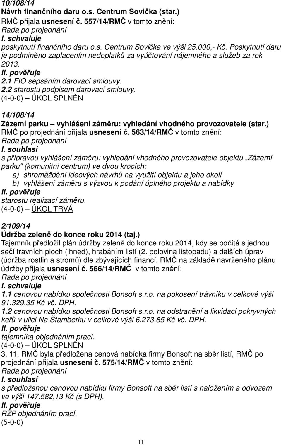 14/108/14 Zázemí parku vyhlášení záměru: vyhledání vhodného provozovatele (star.) RMČ po projednání přijala usnesení č.