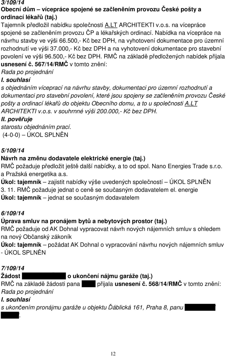 000,- Kč bez DPH a na vyhotovení dokumentace pro stavební povolení ve výši 96.500,- Kč bez DPH. RMČ na základě předložených nabídek přijala usnesení č.