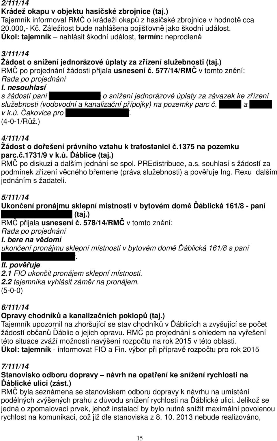 ) RMČ po projednání žádosti přijala usnesení č. 577/14/RMČ v tomto znění: I.