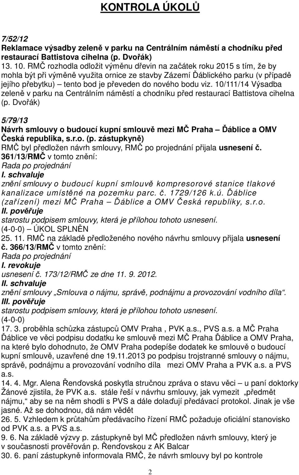 bodu viz. 10/111/14 Výsadba zeleně v parku na Centrálním náměstí a chodníku před restaurací Battistova cihelna (p.