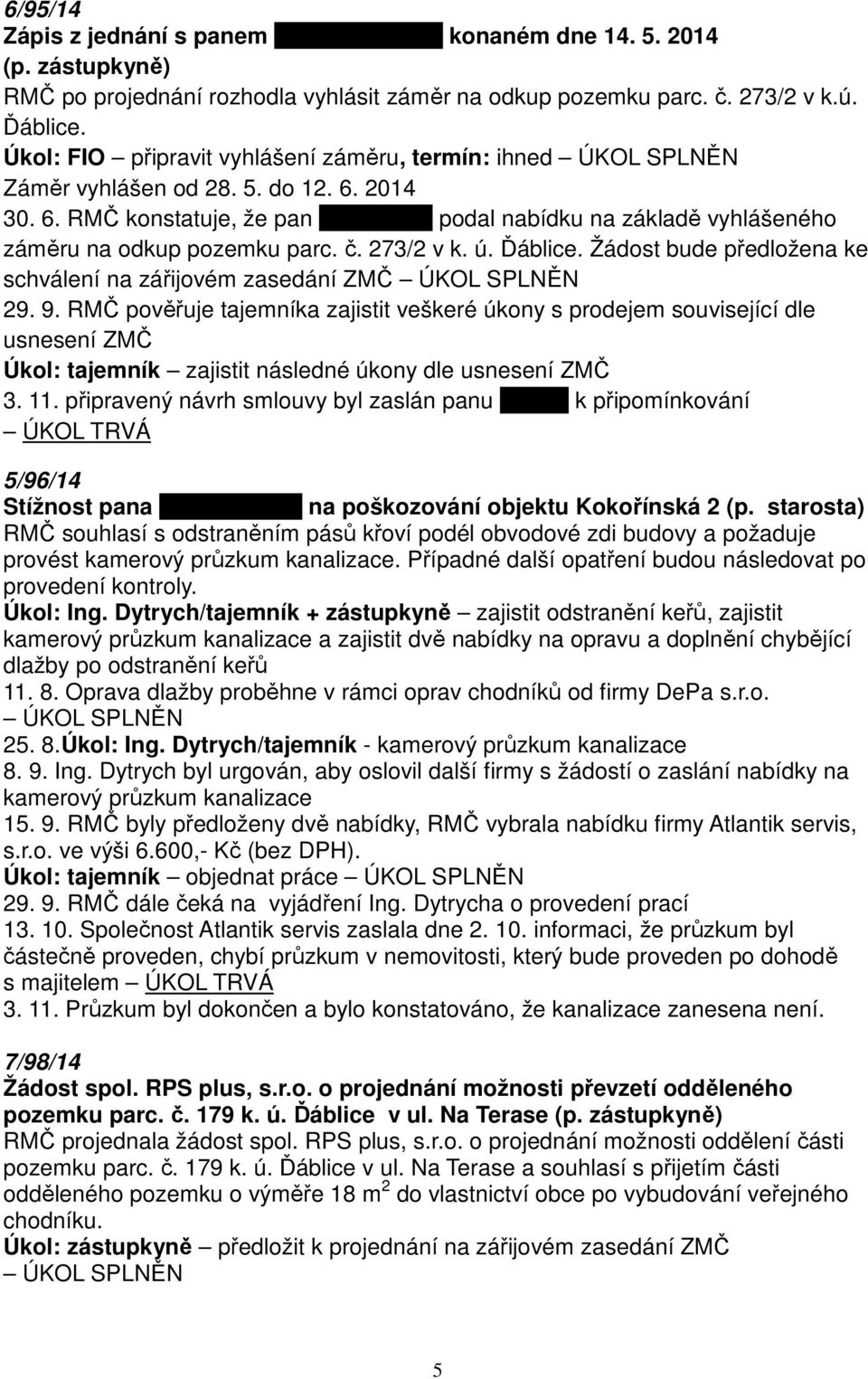 č. 273/2 v k. ú. Ďáblice. Žádost bude předložena ke schválení na zářijovém zasedání ZMČ ÚKOL SPLNĚN 29. 9.