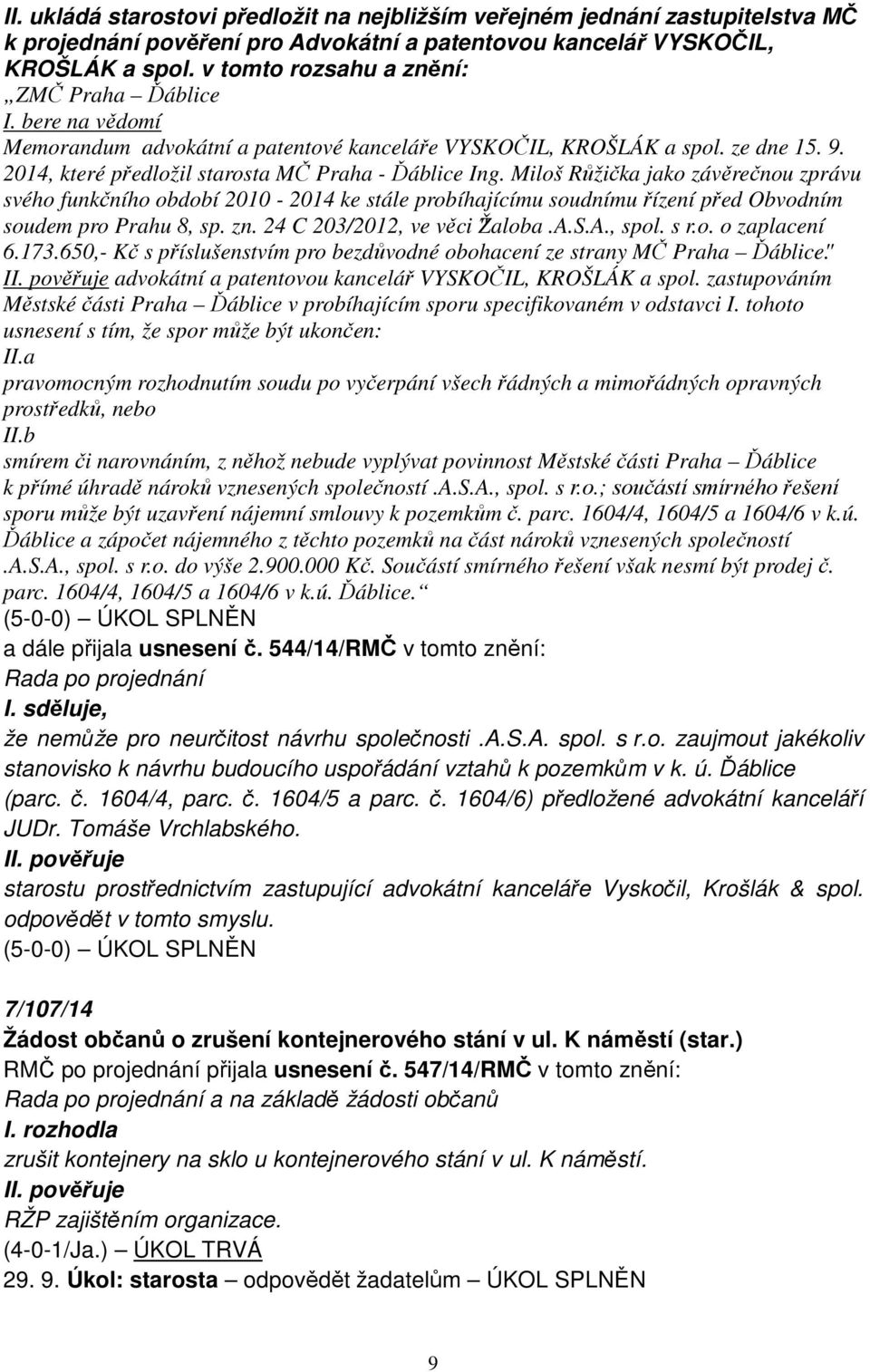 Miloš Růžička jako závěrečnou zprávu svého funkčního období 2010-2014 ke stále probíhajícímu soudnímu řízení před Obvodním soudem pro Prahu 8, sp. zn. 24 C 203/2012, ve věci "Žaloba.A.S.A., spol. s r.