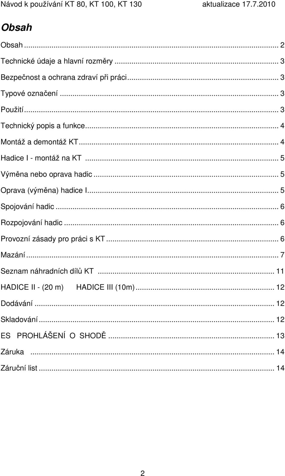 .. 5 Oprava (výměna) hadice I... 5 Spojování hadic... 6 Rozpojování hadic... 6 Provozní zásady pro práci s KT... 6 Mazání.