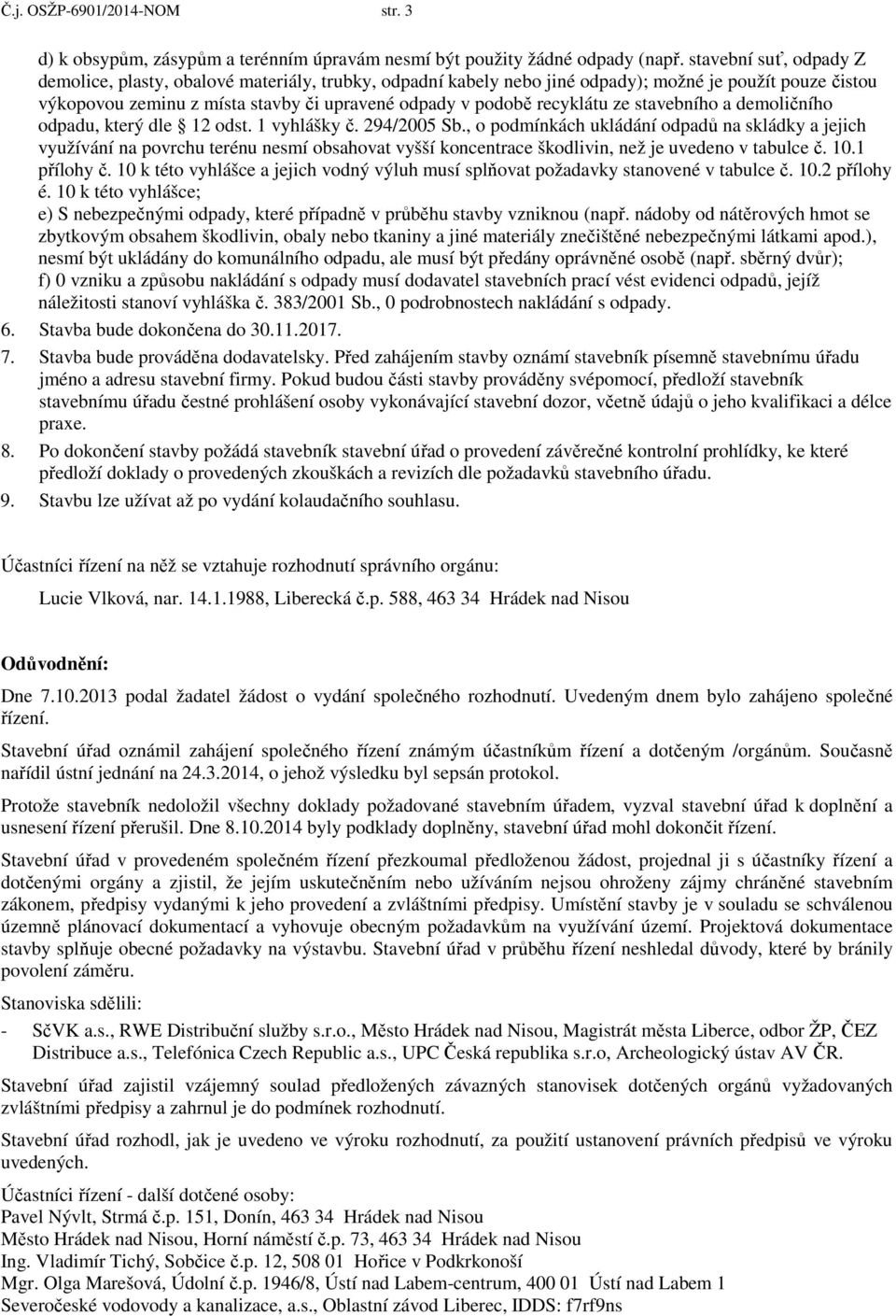 recyklátu ze stavebního a demoličního odpadu, který dle 12 odst. 1 vyhlášky č. 294/2005 Sb.