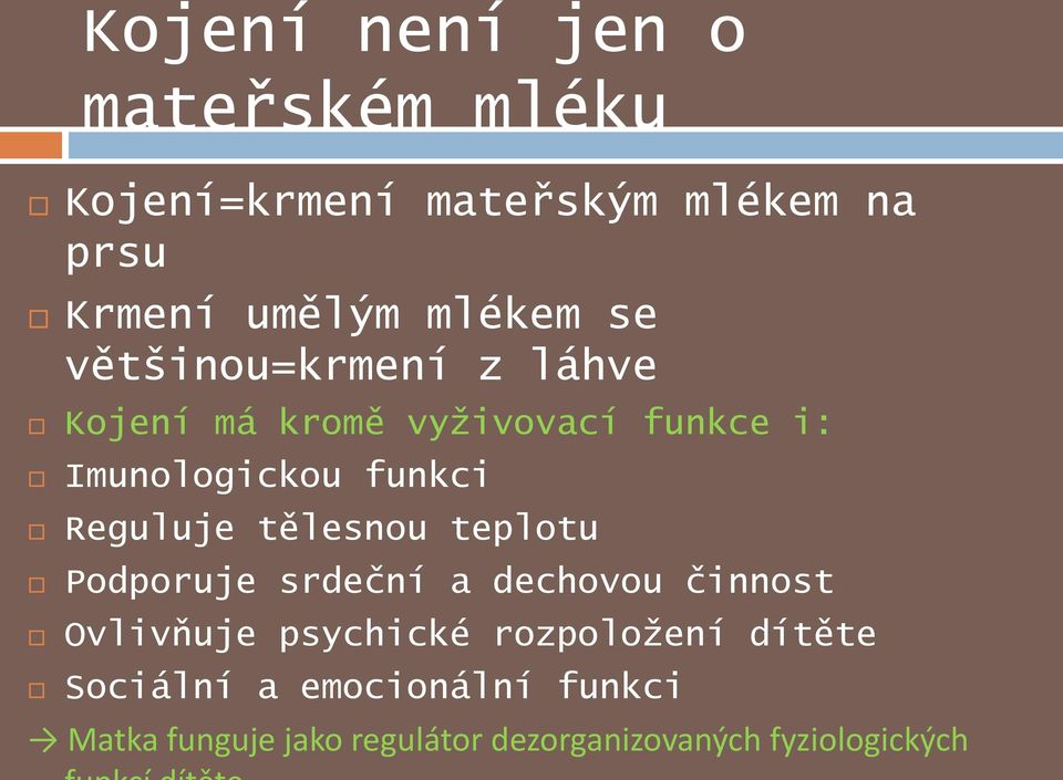 Reguluje tělesnou teplotu Podporuje srdeční a dechovou činnost Ovlivňuje psychické