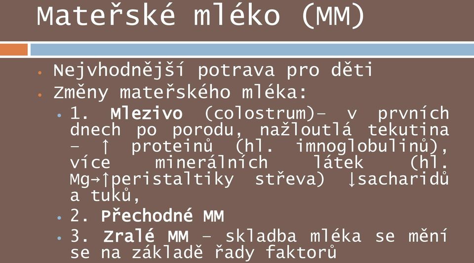 imnoglobulinů), více minerálních látek (hl.