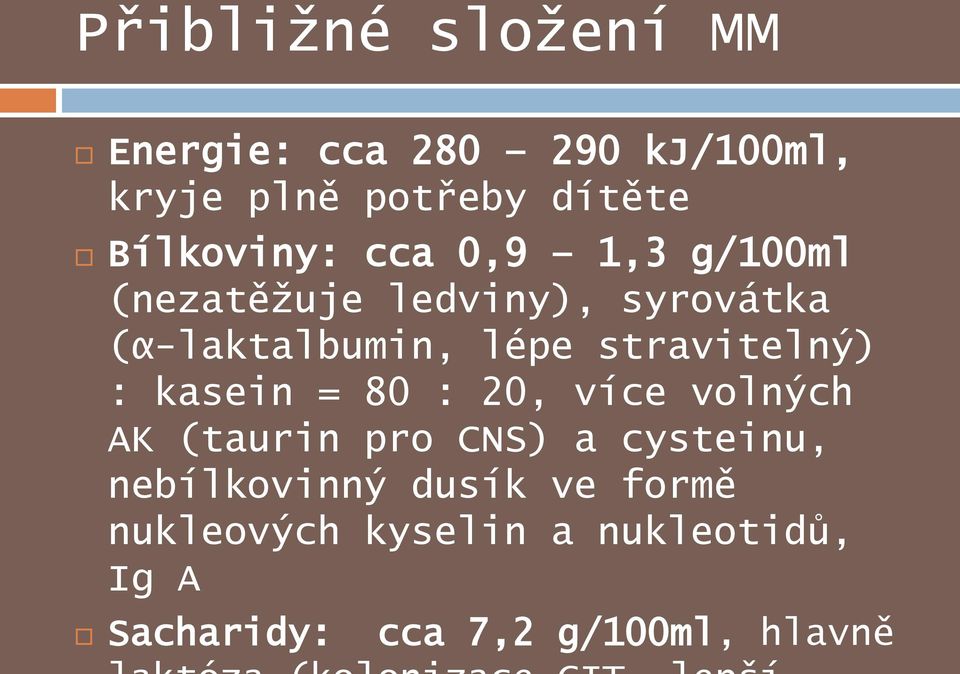 stravitelný) : kasein = 80 : 20, více volných AK (taurin pro CNS) a cysteinu,