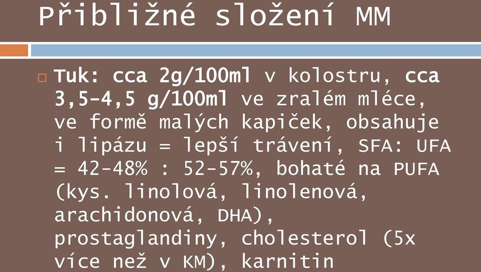 SFA: UFA = 42-48% : 52-57%, bohaté na PUFA (kys.