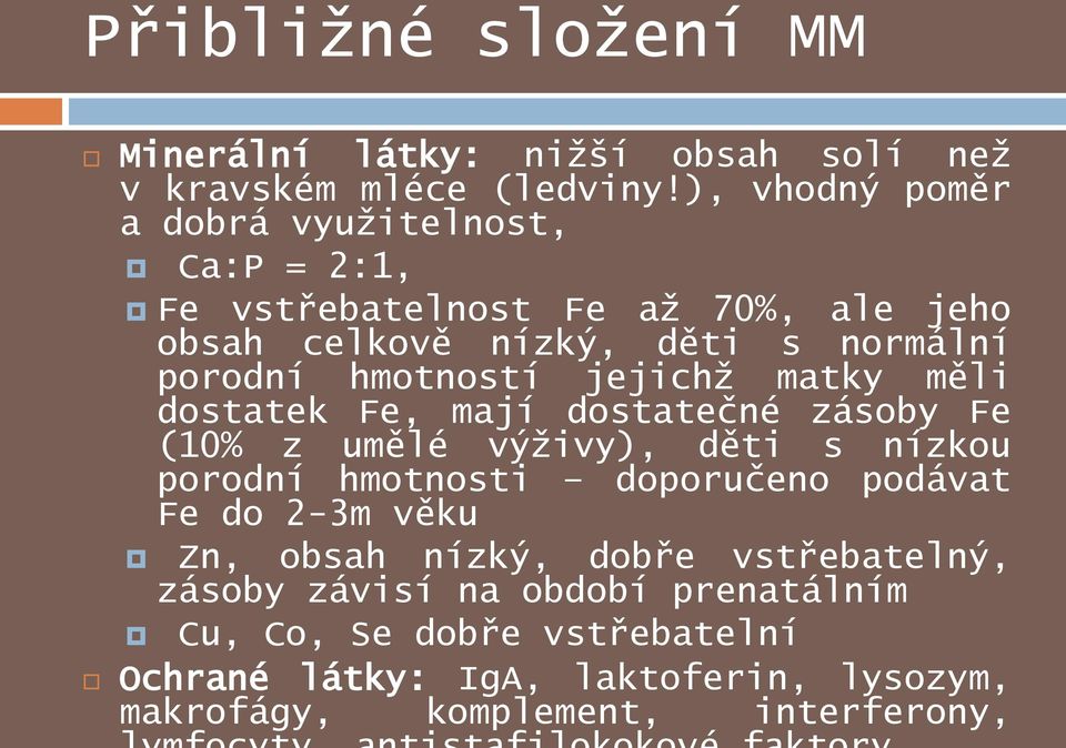 hmotností jejichž matky měli dostatek Fe, mají dostatečné zásoby Fe (10% z umělé výživy), děti s nízkou porodní hmotnosti doporučeno