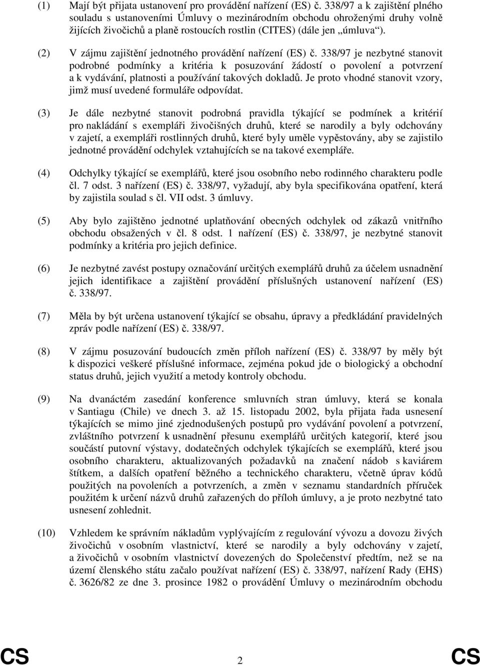 (2) V zájmu zajištění jednotného provádění nařízení (ES) č.