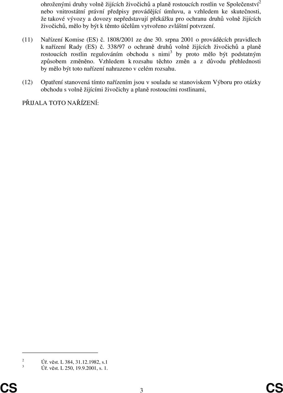 srpna 2001 o prováděcích pravidlech k nařízení Rady (ES) č.