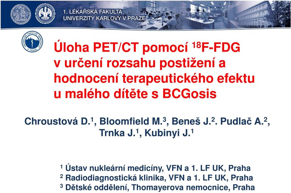 Pudlač A. 2, Trnka J. 1, Kubinyi J. 1 1 Ústav nukleární medicíny, VFN a 1.