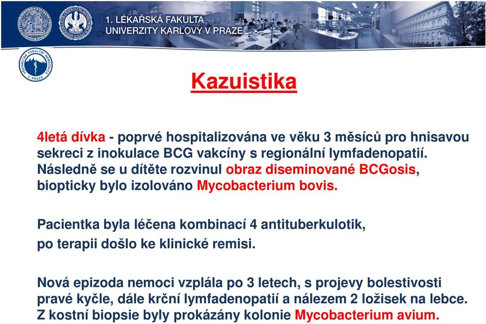 Pacientka byla léčena kombinací 4 antituberkulotik, po terapii došlo ke klinické remisi.