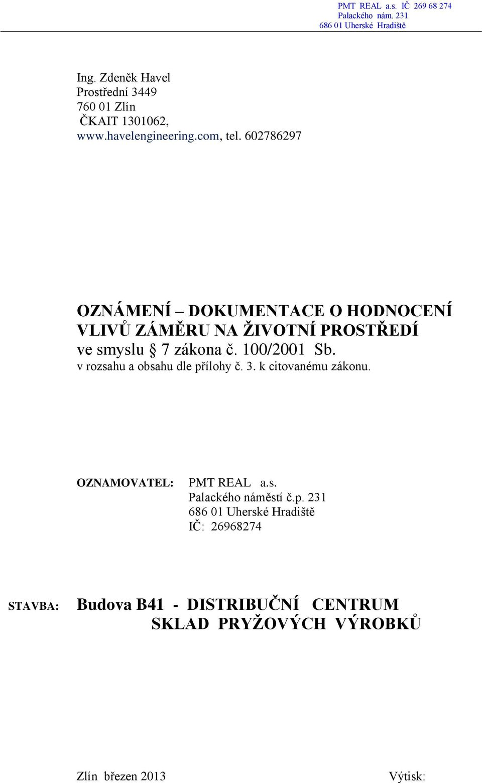 100/2001 Sb. v rozsahu a obsahu dle přílohy č. 3. k citovanému zákonu. OZNAMOVATEL: PMT REAL a.s. Palackého náměstí č.