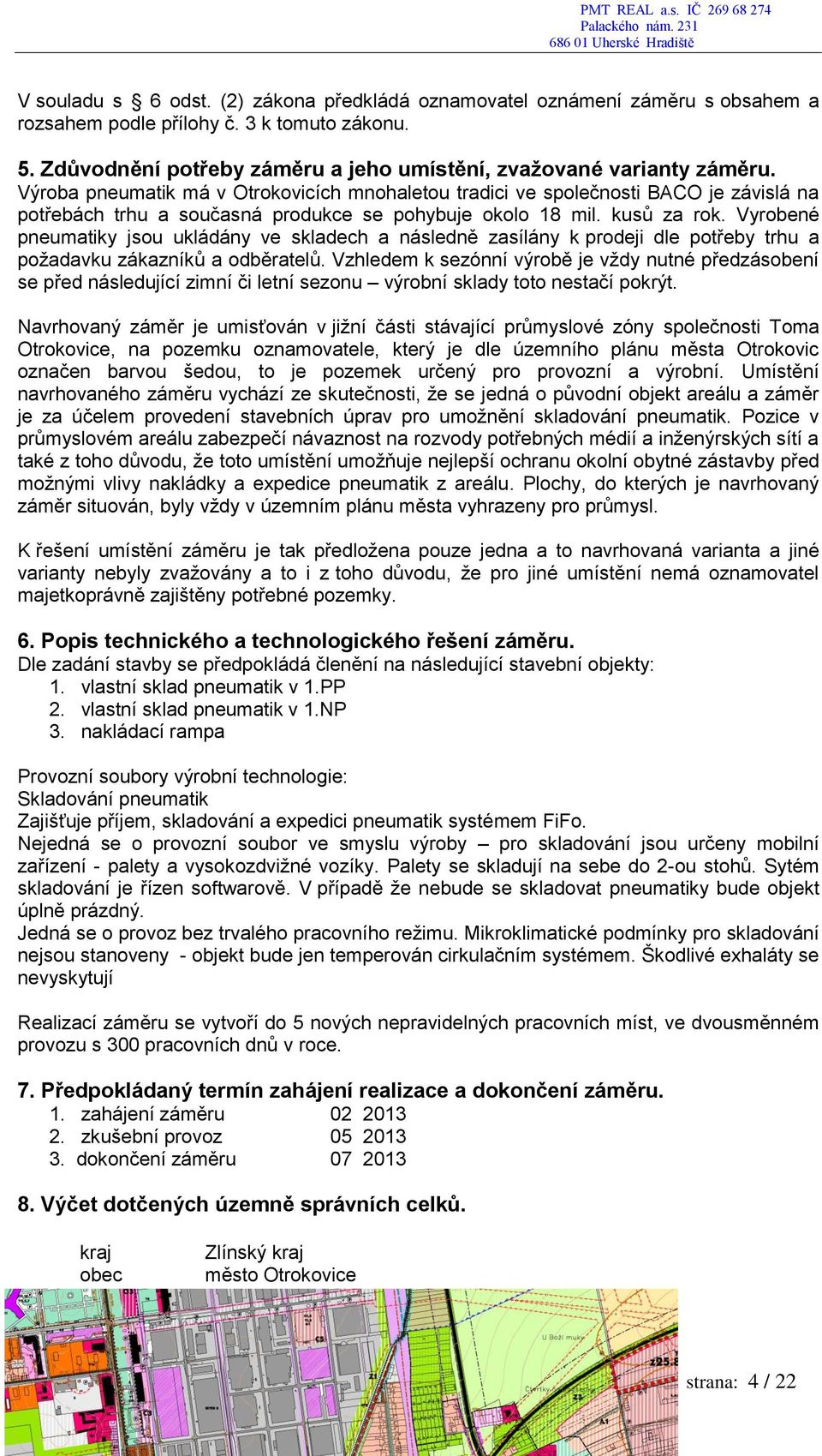 Vyrobené pneumatiky jsou ukládány ve skladech a následně zasílány k prodeji dle potřeby trhu a požadavku zákazníků a odběratelů.