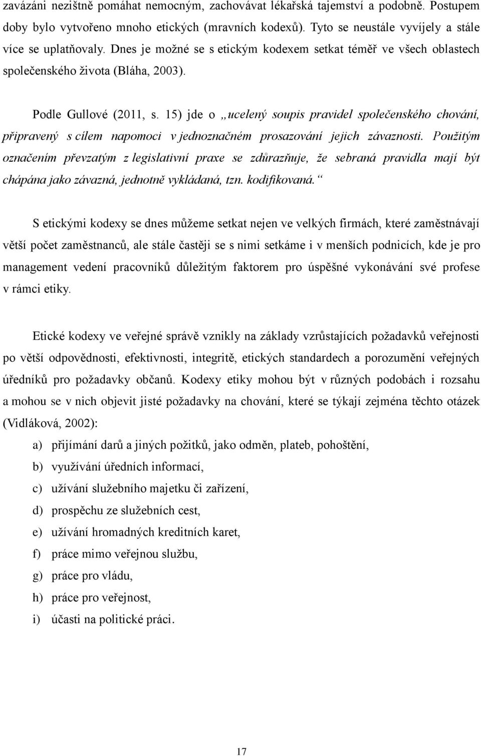 15) jde o ucelený soupis pravidel společenského chování, připravený s cílem napomoci v jednoznačném prosazování jejich závaznosti.