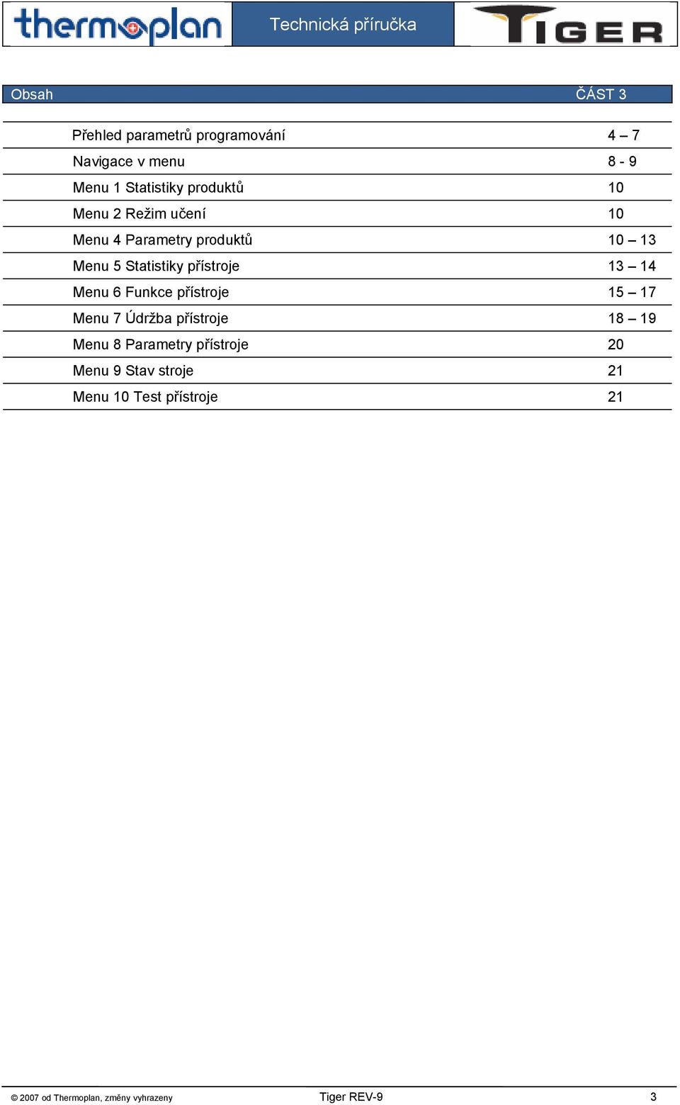 přístroje 13 14 Menu 6 Funkce přístroje 15 17 Menu 7 Údržba přístroje 18 19 Menu 8 Parametry