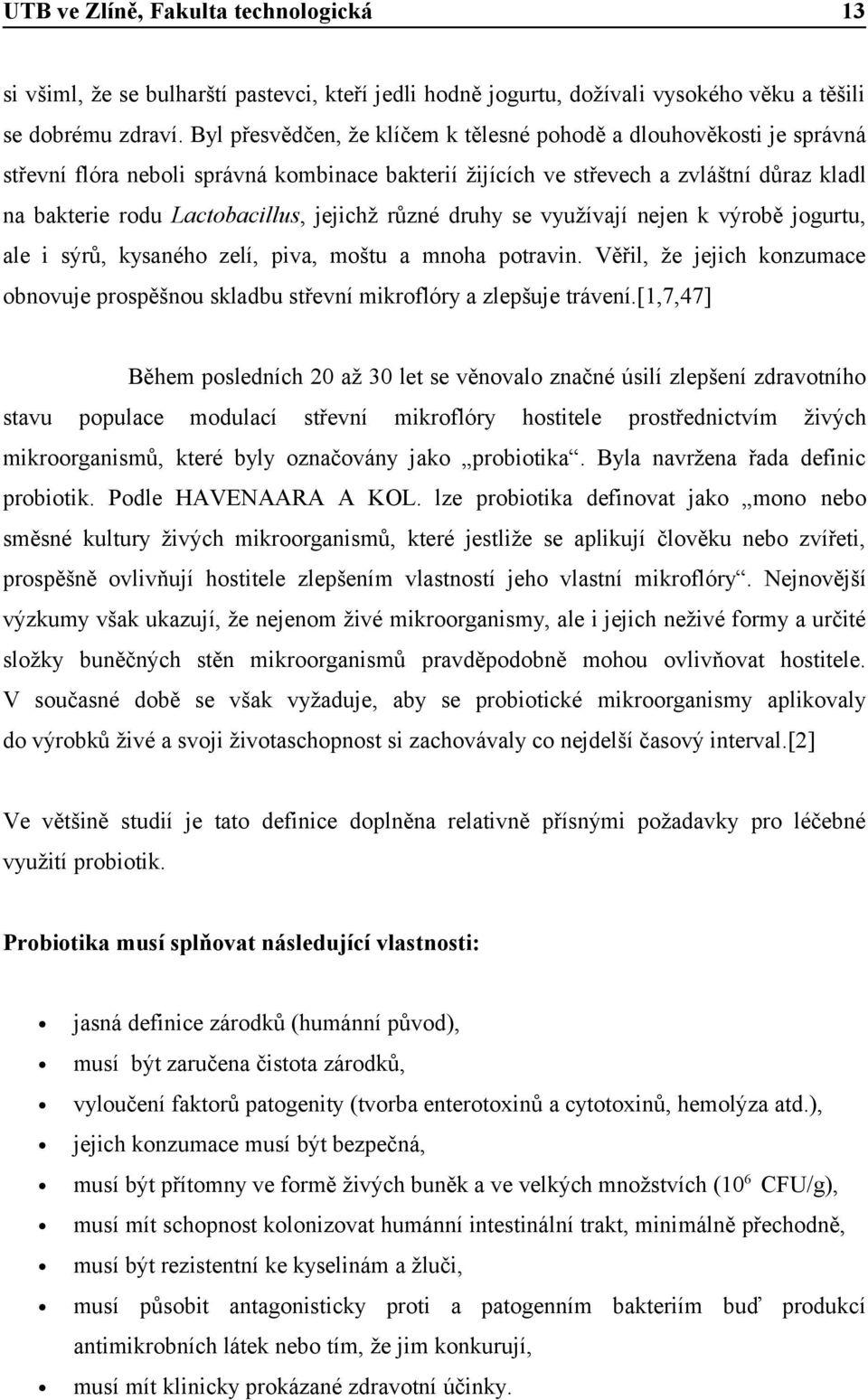 jejichž různé druhy se využívají nejen k výrobě jogurtu, ale i sýrů, kysaného zelí, piva, moštu a mnoha potravin.