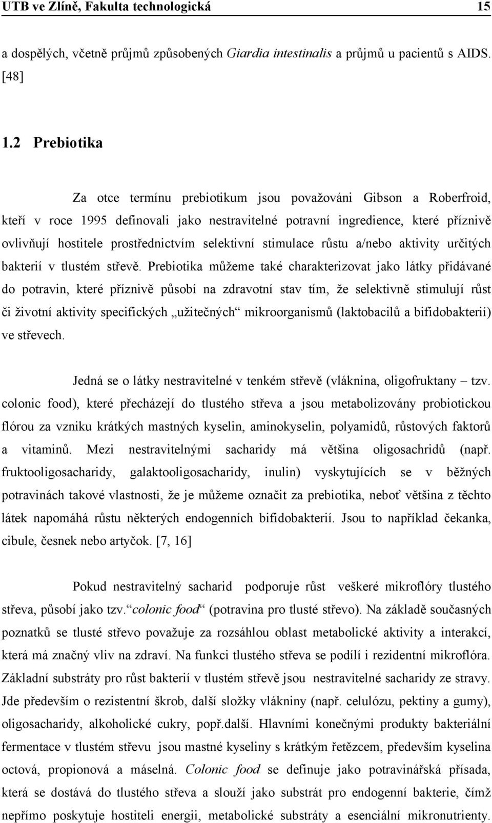selektivní stimulace růstu a/nebo aktivity určitých bakterií v tlustém střevě.