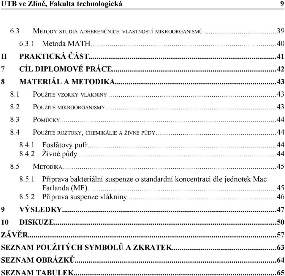 4 POUŽITÉ ROZTOKY, CHEMIKÁLIE A ŽIVNÉ PŮDY...44 8.4.1 Fosfátový pufr...44 8.4.2 Živné půdy...44 8.5 