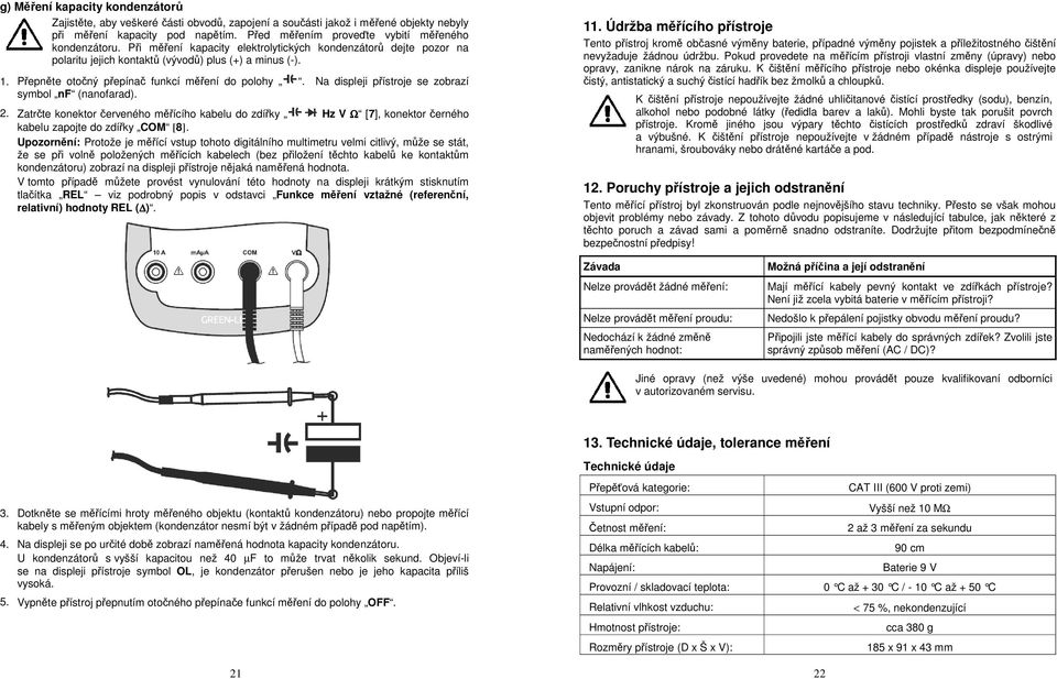 Přepněte otočný přepínač funkcí měření do polohy. Na displeji přístroje se zobrazí symbol nf (nanofarad). 2.