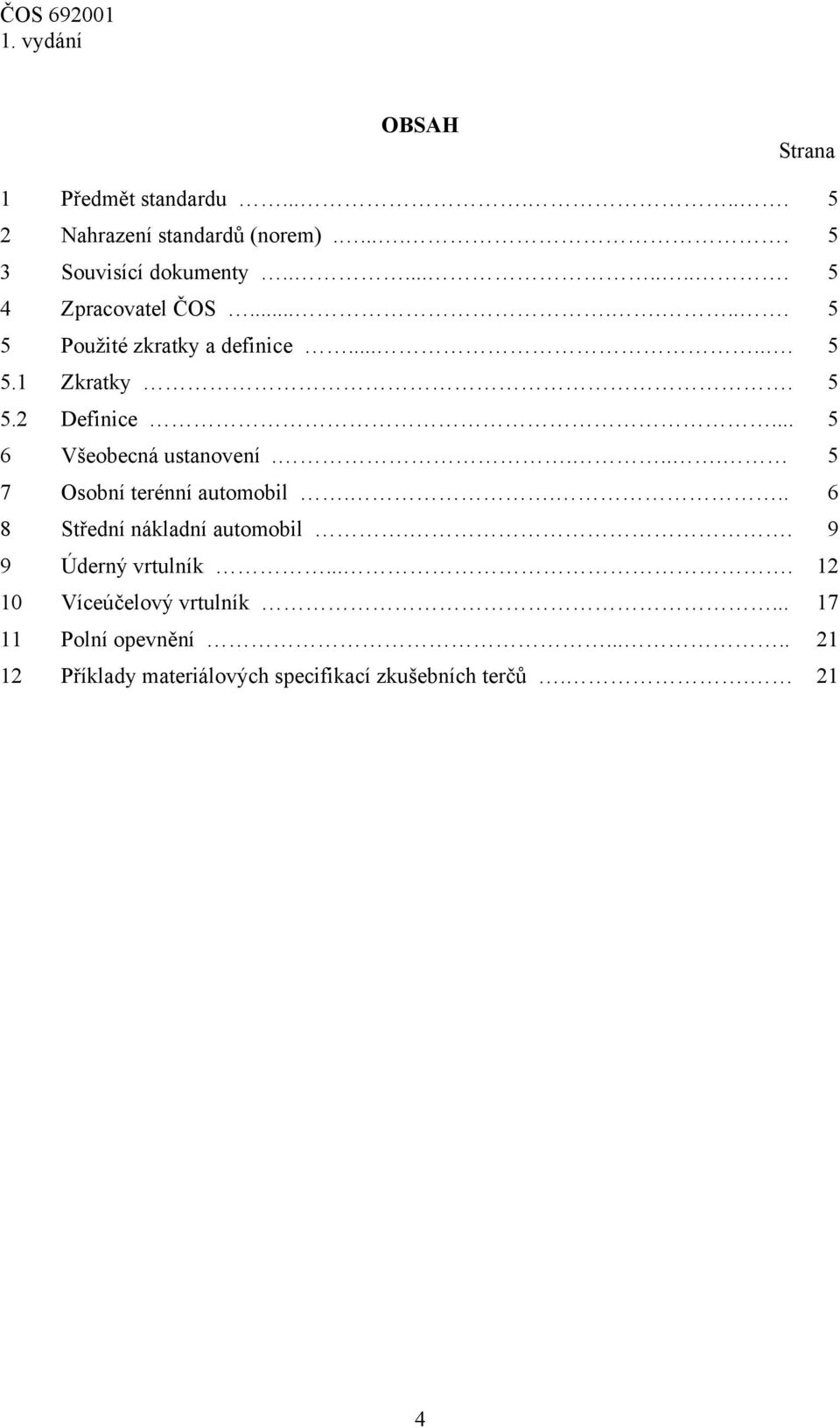 .. 5 6 Všeobecná ustanovení..... 5 7 Osobní terénní automobil.... 6 8 Střední nákladní automobil.