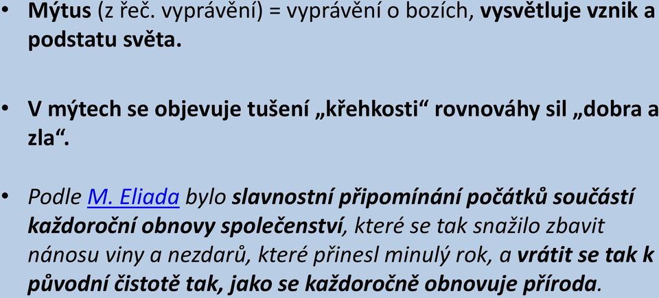 Eliada bylo slavnostní připomínání počátků součástí každoroční obnovy společenství, které se tak