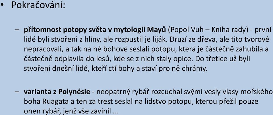 kde se z nich staly opice. Do třetice už byli stvořeni dnešní lidé, kteří ctí bohy a staví pro ně chrámy.