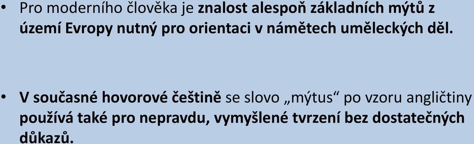 V současné hovorové češtině se slovo mýtus po vzoru angličtiny