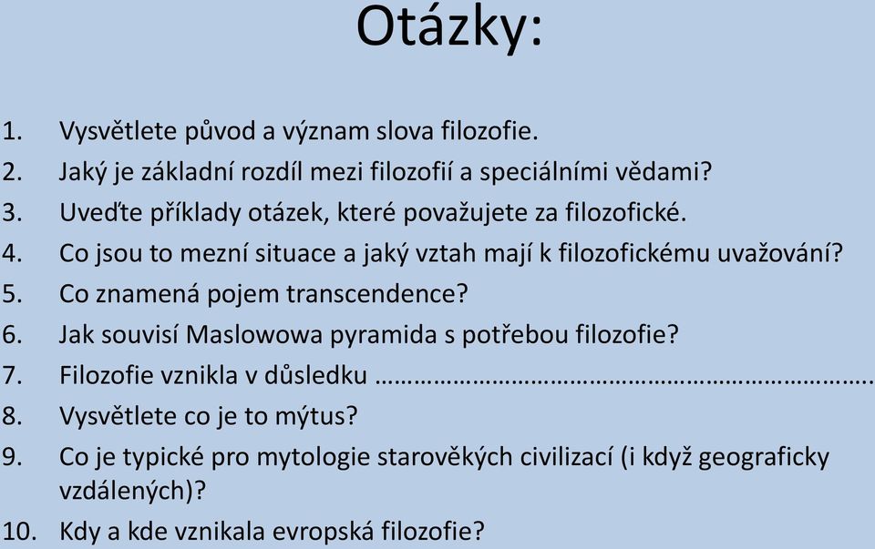 Co znamená pojem transcendence? 6. Jak souvisí Maslowowa pyramida s potřebou filozofie? 7. Filozofie vznikla v důsledku.. 8.