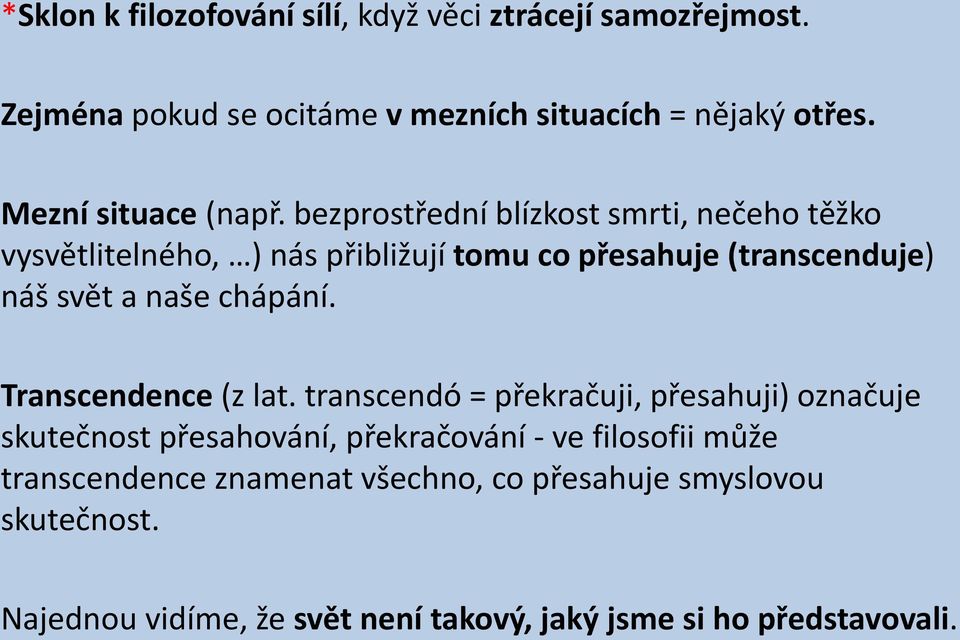 bezprostřední blízkost smrti, nečeho těžko vysvětlitelného, ) nás přibližují tomu co přesahuje (transcenduje) náš svět a naše chápání.