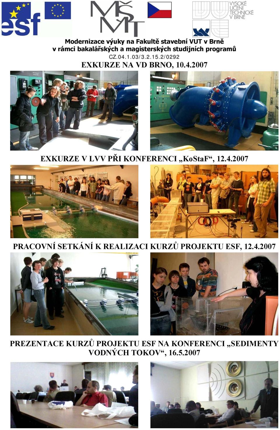 2007 PRACOVNÍ SETKÁNÍ K REALIZACI KURZŮ PROJEKTU ESF,