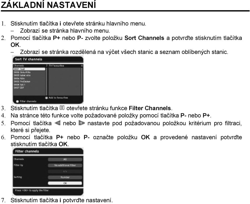 3. Stisknutím tlačítka otevřete stránku funkce Filter Channels. 4. Na stránce této funkce volte požadované položky pomocí tlačítka P- nebo P+. 5.