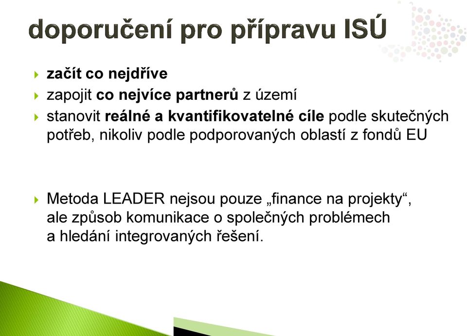 podporovaných oblastí z fondů EU Metoda LEADER nejsou pouze finance na