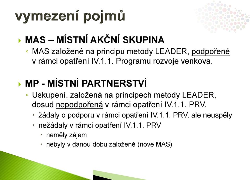 MP - MÍSTNÍ PARTNERSTVÍ Uskupení, založená na principech metody LEADER, dosud nepodpořená v rámci