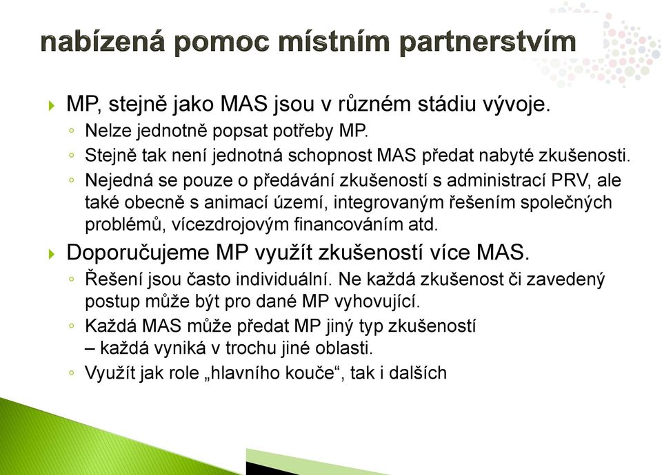 vícezdrojovým financováním atd. Doporučujeme MP využít zkušeností více MAS. Řešení jsou často individuální.