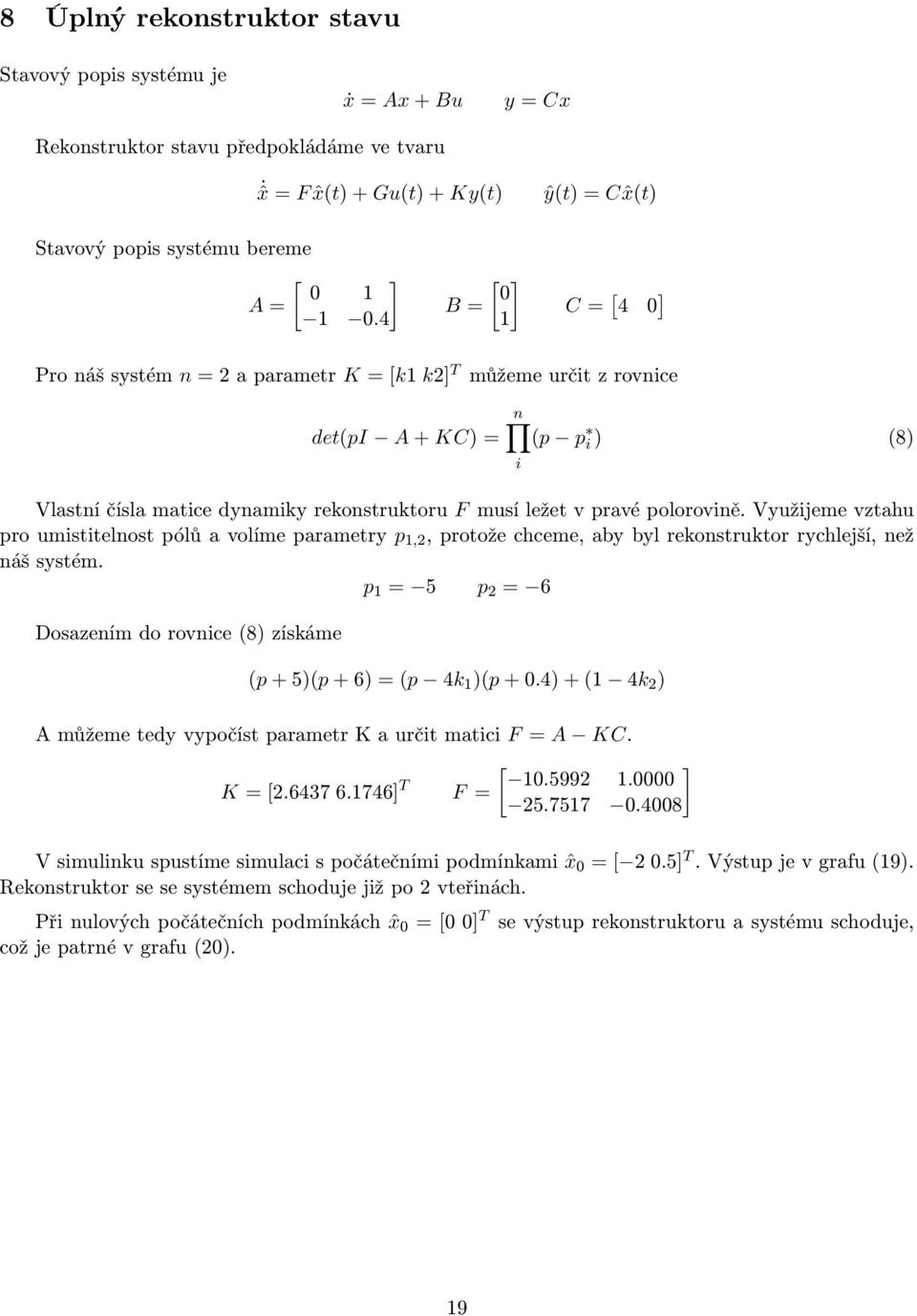 polorovině. Využijeme vztahu pro umistitelnost pólů a volíme parametry p 1,2, protože chceme, aby byl rekonstruktor rychlejší, než náš systém.