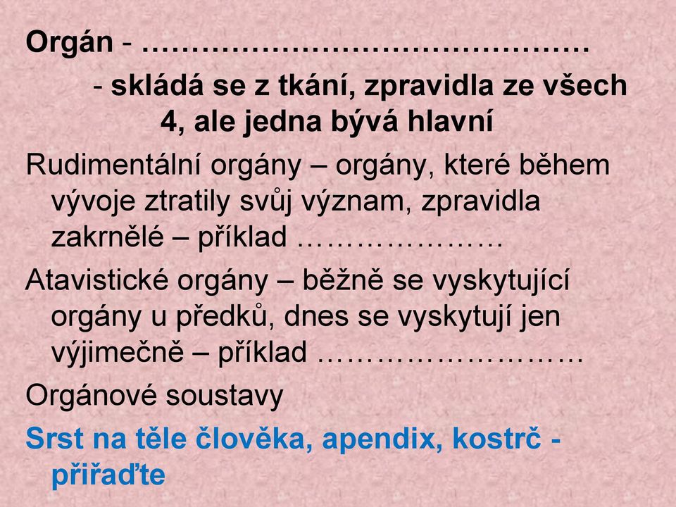 zakrnělé příklad Atavistické orgány běžně se vyskytující orgány u předků, dnes se