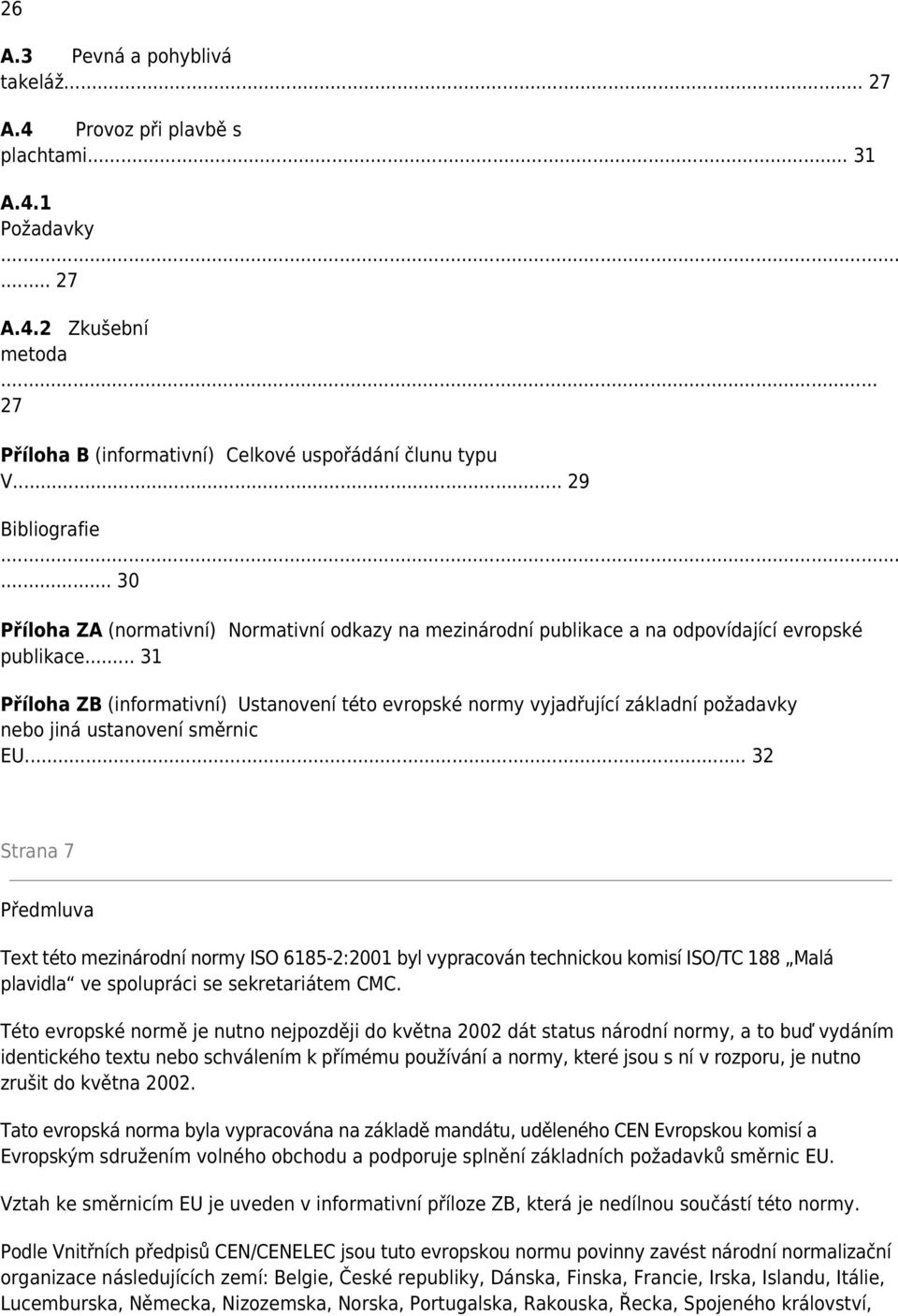 .. 31 Příloha ZB (informativní) Ustanovení této evropské normy vyjadřující základní požadavky nebo jiná ustanovení směrnic EU.