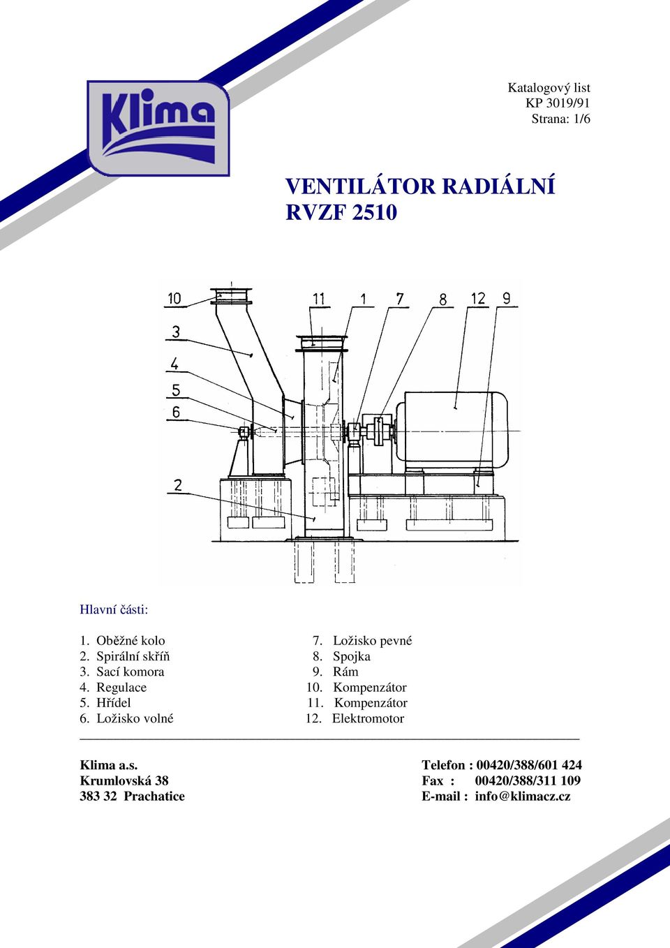 Regulace 10. Kompenzátor 5. Hřídel 11. Kompenzátor 6. Ložisko volné 12. Elektromotor Klima a.