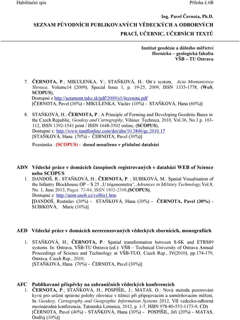 : A Principle of Forming and Developing Geodetic Bases in the Czech Republic, Geodesy and Cartography, Vilnius: Technica, 2010, Vol.36, No.3 p.