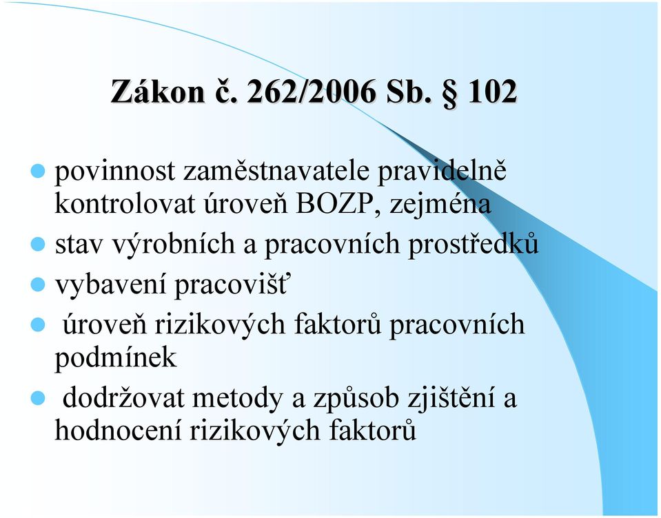 zejména stav výrobních a pracovních prostředků vybavení pracovišť