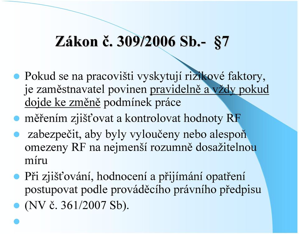 pokud dojde ke změně podmínek práce měřením zjišťovat a kontrolovat hodnoty RF zabezpečit, aby byly