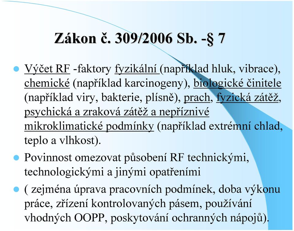 bakterie, plísně), prach, fyzická zátěž, psychická a zraková zátěž a nepříznivé mikroklimatické podmínky (například extrémní